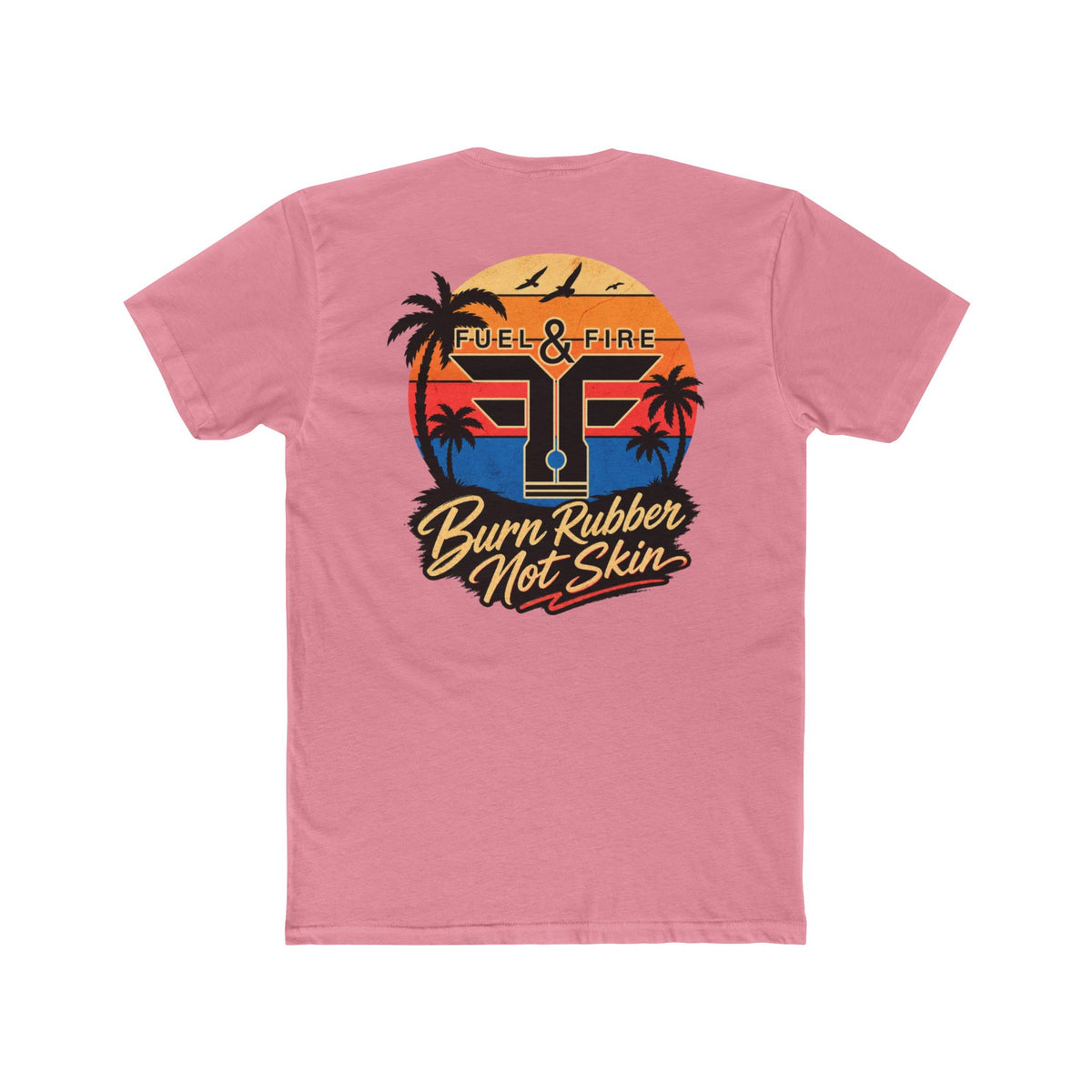 Fuel & Fire "Burn Rubber Not Skin" California Dreamin' Tee