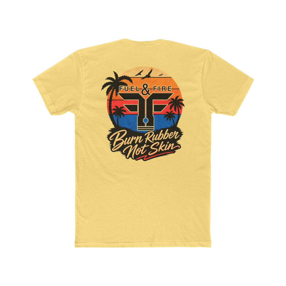 Fuel & Fire "Burn Rubber Not Skin" California Dreamin' Tee