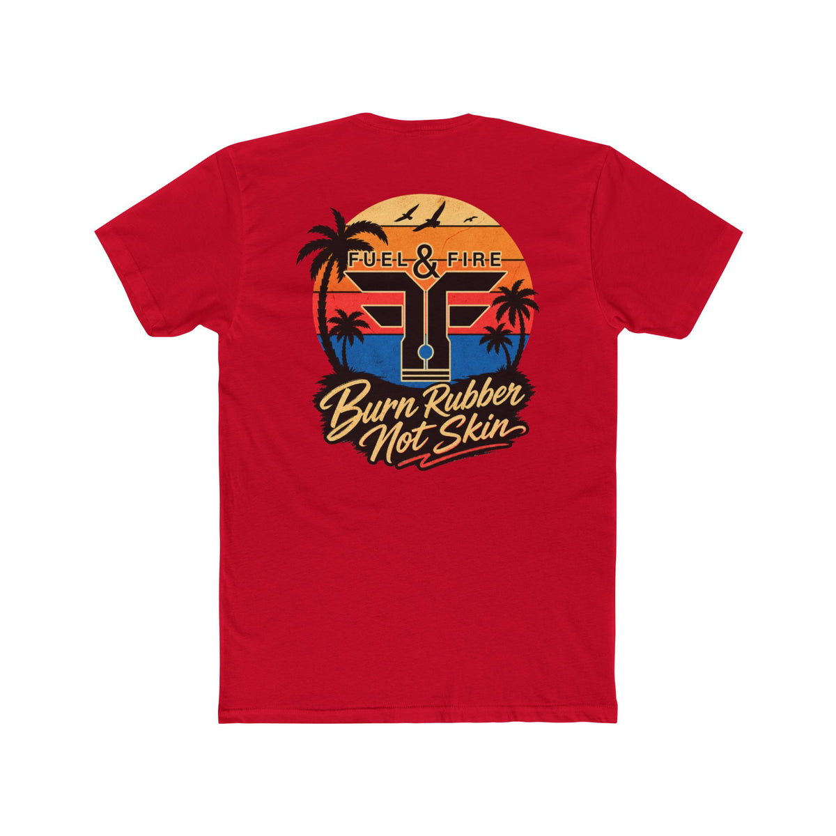 Fuel & Fire "Burn Rubber Not Skin" California Dreamin' Tee