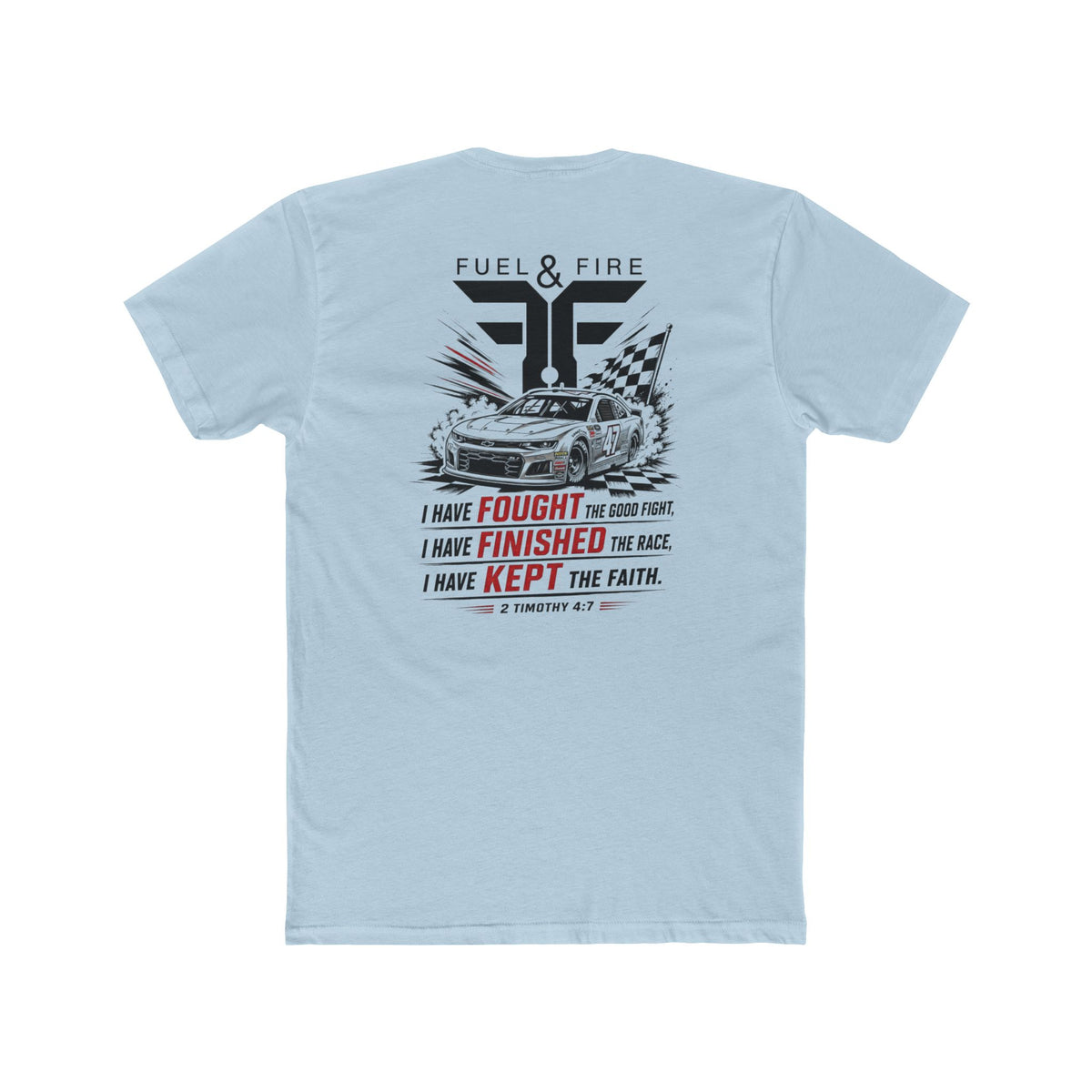 Fuel & Fire Racing Tee — 'I Have Fought, I Have Finished, I Have Kept the Faith' Crew Shirt