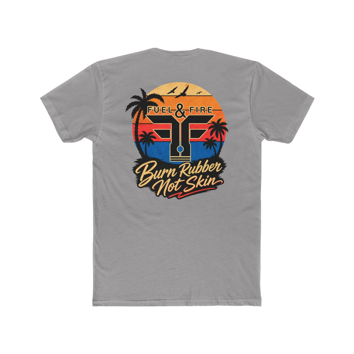 Fuel & Fire "Burn Rubber Not Skin" California Dreamin' Tee