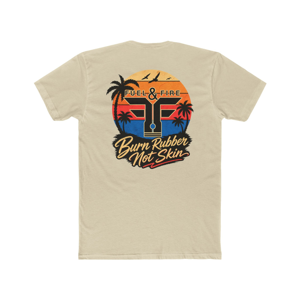 Fuel & Fire "Burn Rubber Not Skin" California Dreamin' Tee
