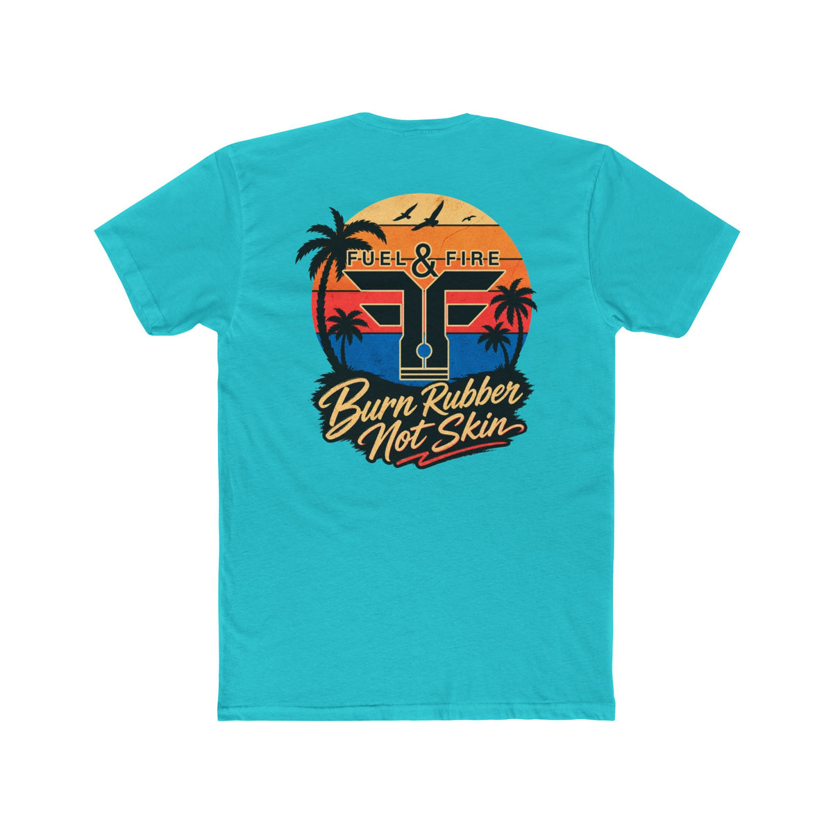 Fuel & Fire "Burn Rubber Not Skin" California Dreamin' Tee