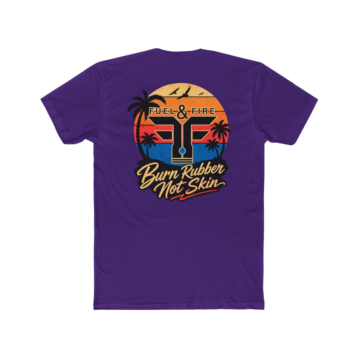 Fuel & Fire "Burn Rubber Not Skin" California Dreamin' Tee