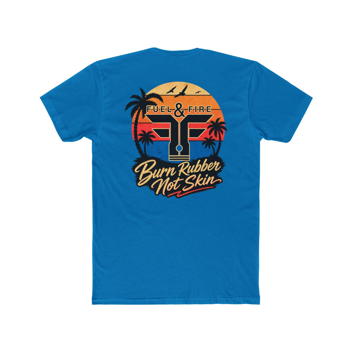 Fuel & Fire "Burn Rubber Not Skin" California Dreamin' Tee